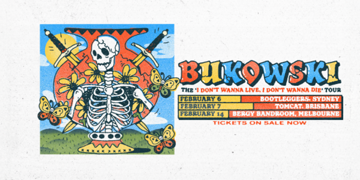Bukowski: The I DONT WANNA LIVE, I DONT WANNA DIE tour