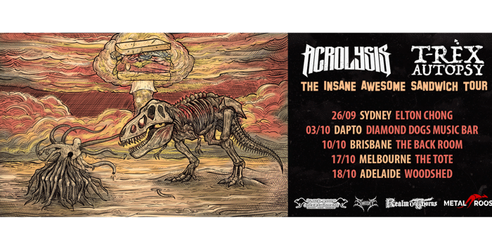 ACROLYSIS // T-REX AUTOPSY - MELBOURNE - THE INSANE AWESOME SANDWICH TOUR