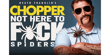 Heath Franklin's Chopper - Not Here To F*ck Spiders