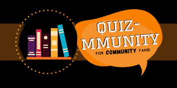 Quiz-Mmunity: A Quiz for fans of Community