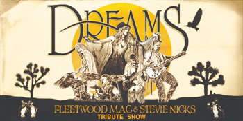 Dreams - Fleetwood Mac & Stevie Nicks Tribute Show