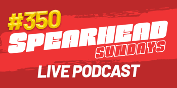 Spearheads Sundays #350 - Live Podcast
