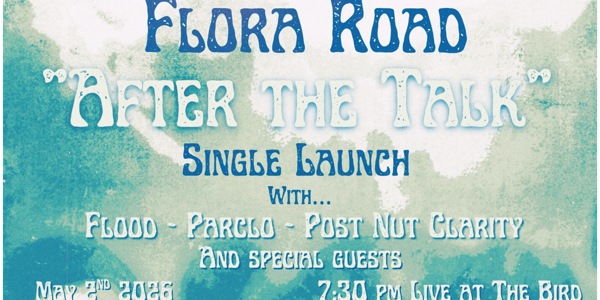 Flora Road "After The Talk" Single Launch live at The Bird in Perth on May 02, 2026 - Concert poster