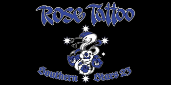 ROSE TATTOO - Southern Stars Tour