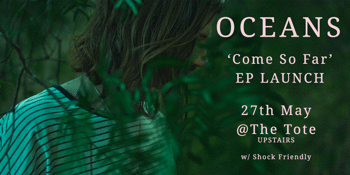 Oceans - ‘Come So Far’ EP Launch