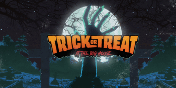 TRICK OR TREAT @ THE BIG HOUSE