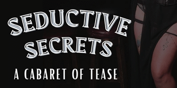 SEDUCTIVE SECRETS (Fringe Festival)