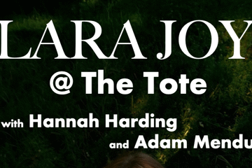 Lara Joy @ The Tote w/ Hannah Harding and Adam Mendum