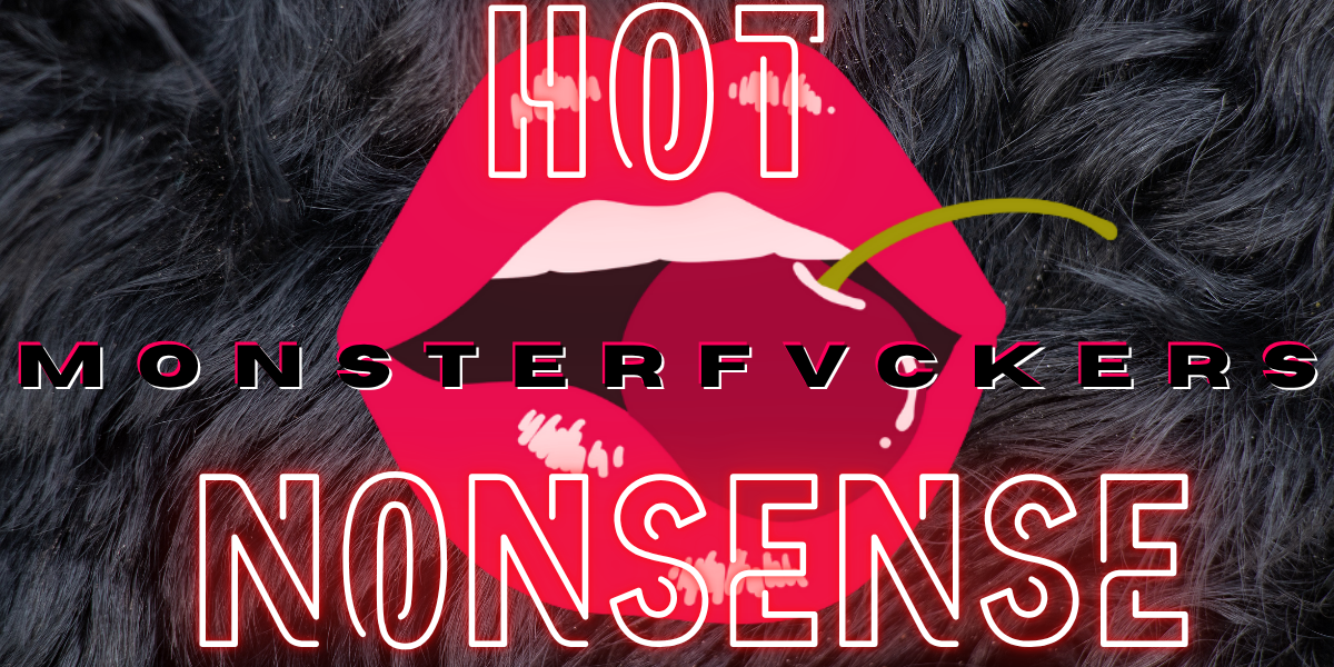 Hot Nonsense- MONSTERFVCKERS