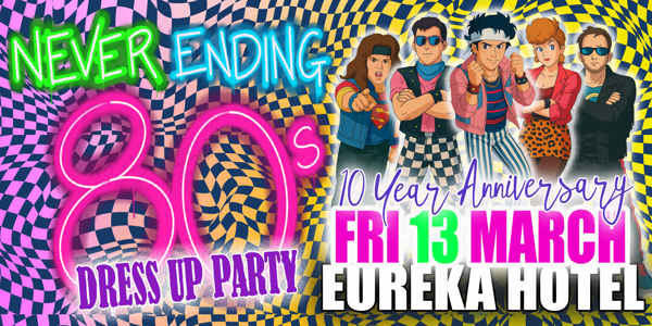 Never Ending 80s - Dress Up Party - 10 Year Anniversary live at Eureka Hotel in Geelong - Live music event