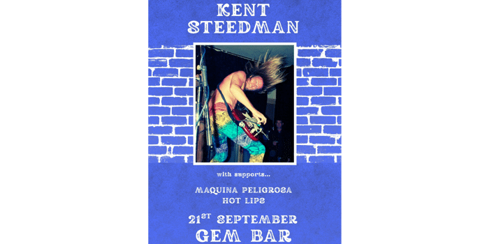 Kent Steedman with special guests Maquina Peligrosa and Hot Lips