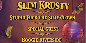 Fever Dream SLIM KRUSTY w/ STUPID F*CK THE SILLY CLOWN, SPECIAL GUEST & BOOGIE RIVERSIDE