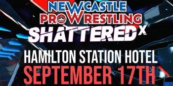 Newcastle Pro Wrestling - SHATTERED X