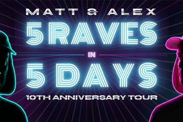 Matt and Alex - 5 Raves in 5 Days: 10th Anniversary Tour