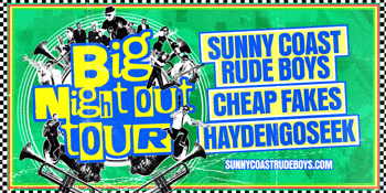 'Big Night Out' Tour GOLD COAST | Sunny Coast Rude Boys & Cheap Fakes