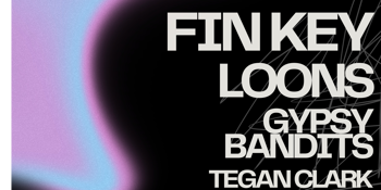 FIN KEY, LOONS, GYPSY BANDITS & TEGAN CLARK