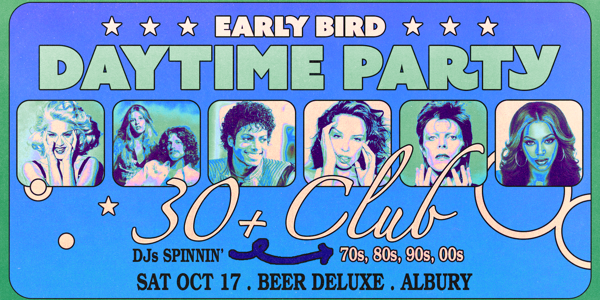 Early Bird: Daytime Clubbing for the 30+ Partygoer - Albury
