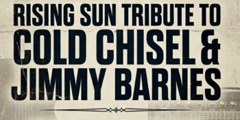 RISING SUN - Australia's Tribute to Chisel and Jimmy Barnes