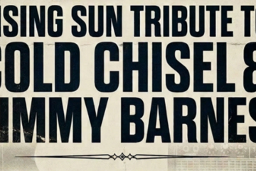 RISING SUN - Australia's Tribute to Chisel and Jimmy Barnes
