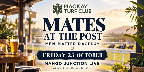 Mates at the Post - Men Matter Race Day live at Mackay Turf Club - Concert poster