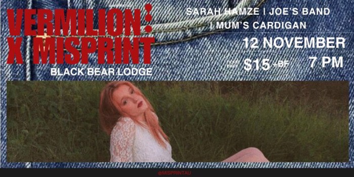 Vermilion x Misprint W/ Sarah Hamze + Joe's Band + Mum's Cardigan