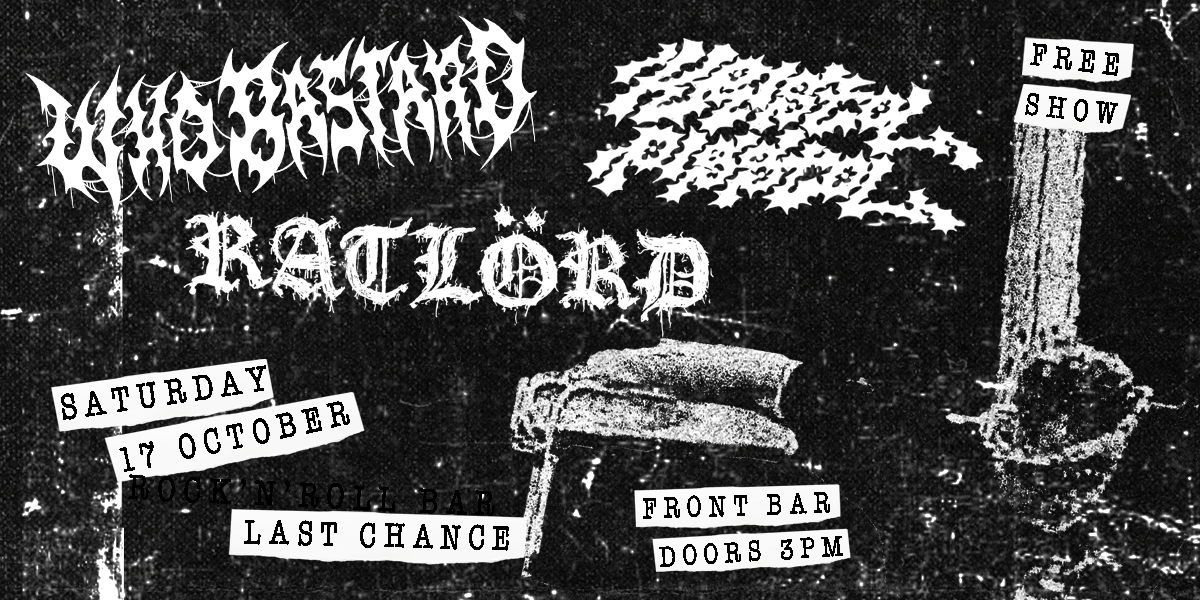 Who Bastard w/ Ratlörd & Kristol Pisstol - FREE ENTRY!!