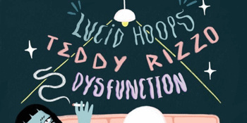 Lucid Hoops, Teddy Rizzo & Dysfunction
