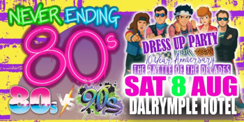 Never Ending 80s Presents: 80s v 90s The Battle of The Decades Dress Up Party - 10 Year Anniversary
