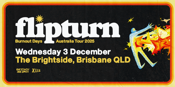 Flipturn 'Burnout Days' Australian Tour | Brisbane