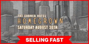 THE HOMEGROWN FESTIVAL: A celebration of local talent at The Corner Hotel