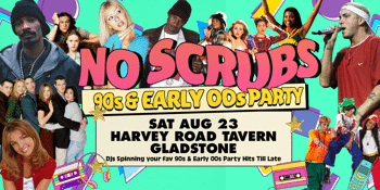 NO SCRUBS: 90s + Early 00s Party - Gladstone
