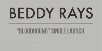 Beddy Rays "Bloodhound" Single Launch