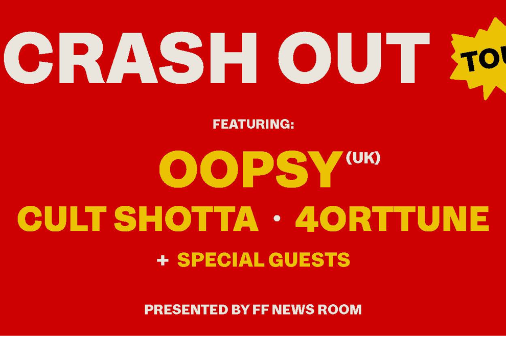 FF News Presents: The Crash Out Tour Featuring: Oopsy (UK), Cult Shotta & 4orttune