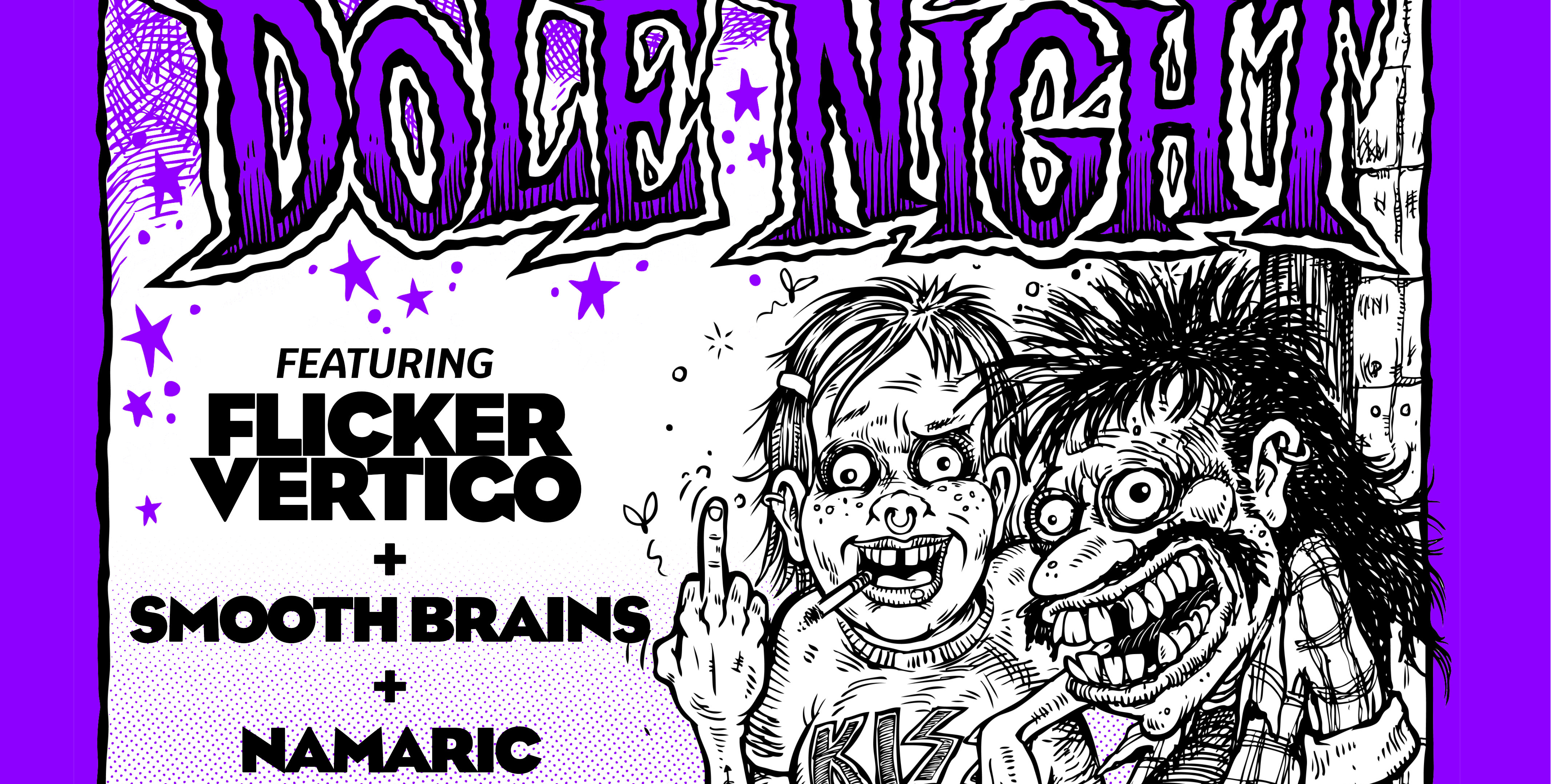 DOLE NIGHT w/ Flicker Vetigo + Smooth Brains + Namaric