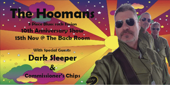 The Hoomans 10th anniversary show - With special guests Dark Sleeper & Commissioner's Chips