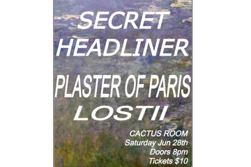 SECRET HEADLINER + Plaster Of Paris + LOSTII