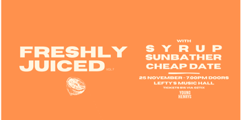 Freshly Juiced - Vol 7. w/ Syrup, Sunbather & Cheap Date