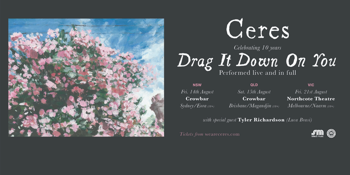 Ceres ‘Drag It Down on You’ 10th Anniversary Tour