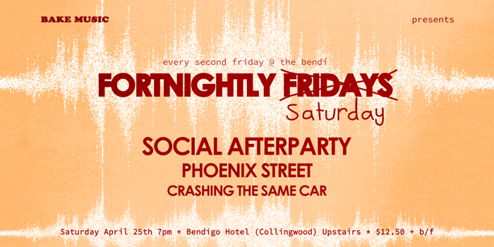 A Fortnightly Saturday w/ SOCIAL AFTERPARTY, PHOENIX STREET + CRASHING THE SAME CAR [UPSTAIRS]