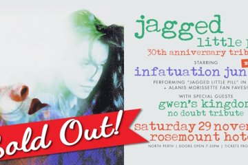 SOLD OUT! > "JAGGED LITTLE PILL" 30TH ANNIVERSARY TRIBUTE | 2ND SHOW! | performed by INFATUATION JUNKIES | PERTH