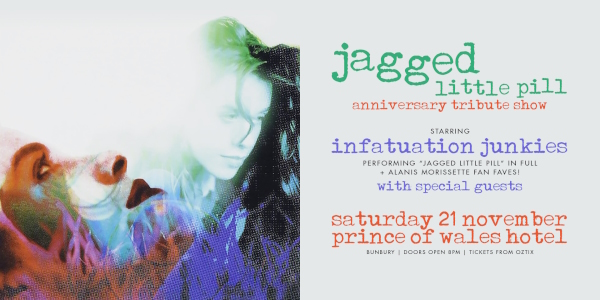 "JAGGED LITTLE PILL" ANNIVERSARY TRIBUTE SHOW | performed by INFATUATION JUNKIES | BUNBURY live at The Prince Of Wales Hotel - Concert poster