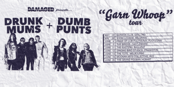 Drunk Mums + Dumb Punts 'Garn Whoop' Tour
