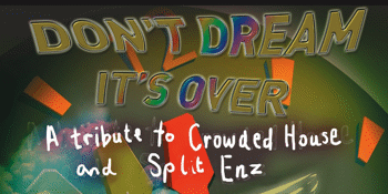 Don't Dream It's Over - Tribute to Crowded House & Split Enz - EARLY SHOW