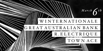 The Tote (upstairs) ft. Winternationale, Great Australia Bank, R. Electrique & Town Ace