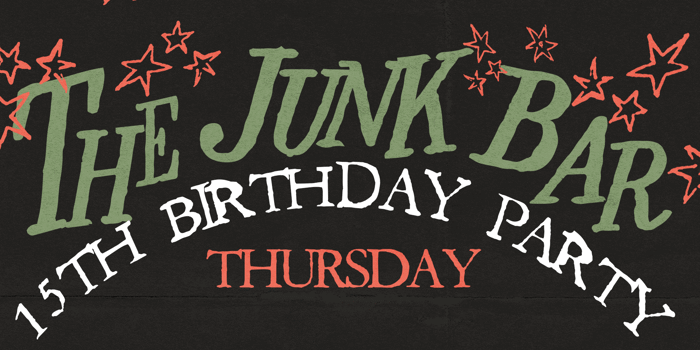 The Junk Bar 15th Birthday Party ~ Thursday