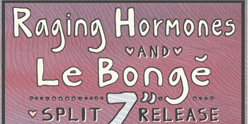 Raging Hormones & Le Bongé - Split 7" Release w/ Frons