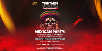 TIGHTARSE TUESDAY — MEXICAN PARTY