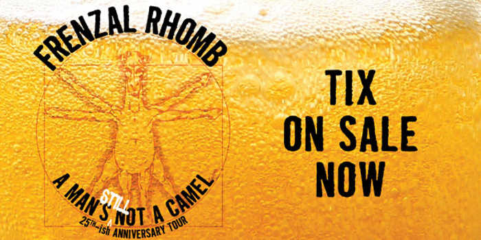 Frenzal Rhomb A Mans (Still) Not a Camel 25th Anniversary Tour.
