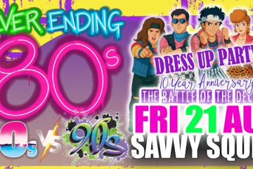 Never Ending 80s Presents: 80s v 90s The Battle of The Decades Dress Up Party - 10 Year Anniversary