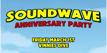 Soundwave Anniversary Party - Vinnies Dive